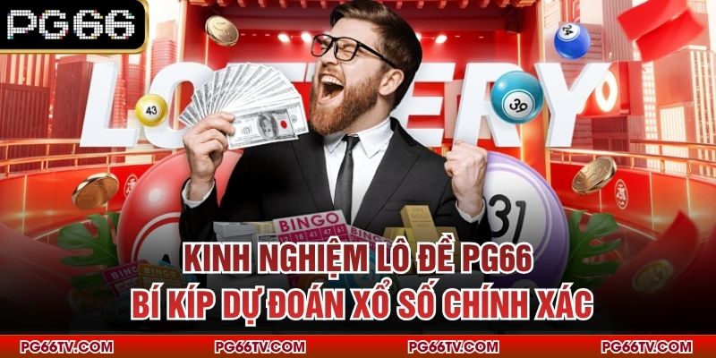 Kinh Nghiệm Lô Đề PG66 – Bí Kíp Dự Đoán Xổ Số Chính Xác