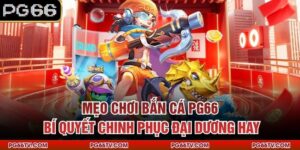 Mẹo Chơi Bắn Cá PG66 – Bí Quyết Chinh Phục Đại Dương Hay